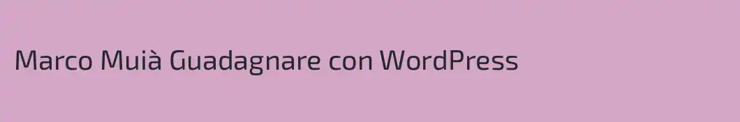 Marco Muià Guadagnare con WordPress